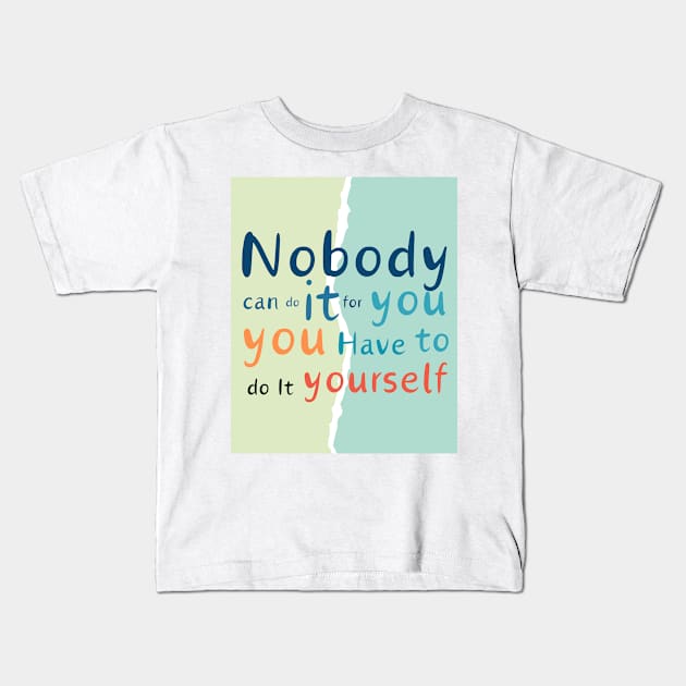 Nobody can do it for you Kids T-Shirt by vezna art